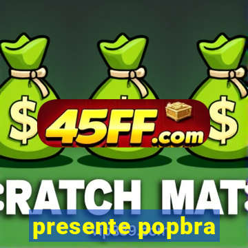 presente popbra